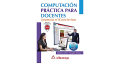 COMPUTACIÓN PRÁCTICA PARA DOCENTES.